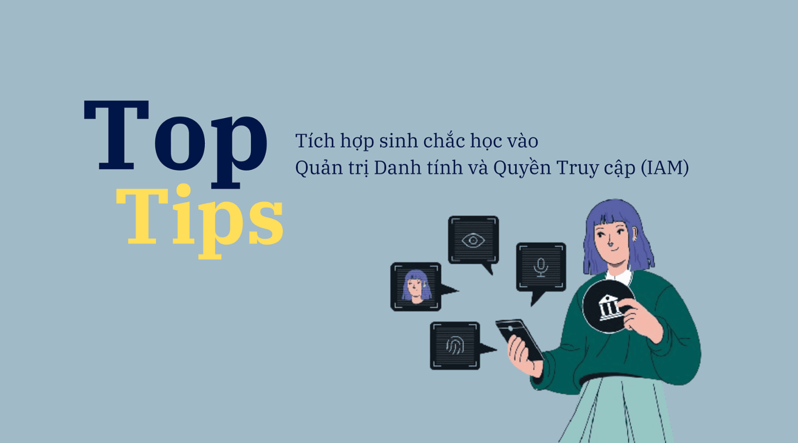 TOPTIPS: TÍCH HỢP SINH CHẮC HỌC VÀO QUẢN TRỊ DANH TÍNH VÀ QUYỀN TRUY CẬP (IAM)